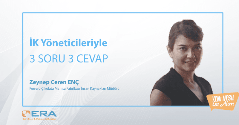 İK Yöneticileriyle 3 Soru 3 Cevap (Zeynep Ceren ENÇ – Ferrero Çikolata Manisa Fabrikası İnsan Kaynakları Müdürü )