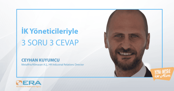 İK Yöneticileriyle 3 Soru 3 Cevap (Ceyhan Kuyumcu Metalfrio/Klimasan şirketinde HR Industrial Relations Director )